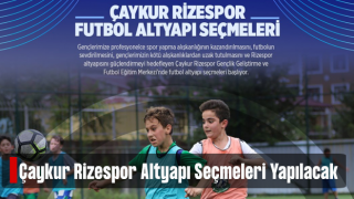 Çaykur Rizespor Kulübü futbol altyapı seçmeleri başlıyor.