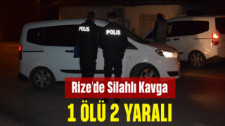 Rize'de Silahlı Kavga 1 Ölü 2 Yaralı