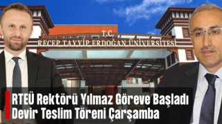 RTEÜ Rektörü Yılmaz Göreve Başladı, Devir Teslim Çarşamba Günü