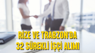 Rize'de 20, Trabzon'da 12 Sürekli İşçi Alınacak