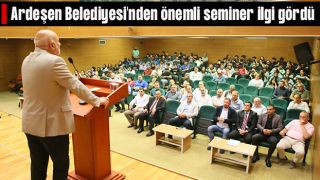 Ardeşen Belediyesi'nden önemli seminer ilgi gördü