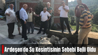 Ardeşen'de sabah saatlerin yaşanan su kesintisinin sebebi belli oldu.