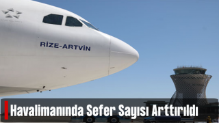 Rize Ankara Uçuşları Günlük 2’ye Çıkarılıyor