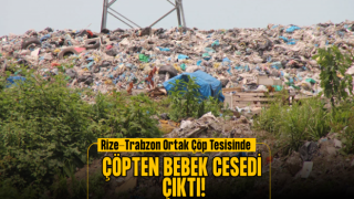 Rize ve Trabzon'un Çöplerinin Toplandığı Tesiste Bebek Cesedi Bulundu