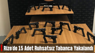 Rize’de 15 adet ruhsatsız tabanca ele geçirildi, 1 kişi tutuklandı