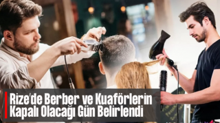 Rize’de Berber, Kuaför ve Güzellik Salonlarının Kapalı Olacağı Günler Belli Oldu