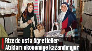 Rize'de usta öğreticiler atıkları ekonomiye kazandırıyor