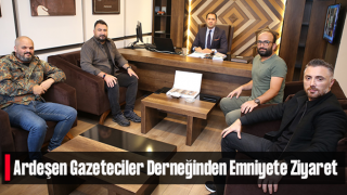 Ardeşen Gazeteciler Derneğinden Emniyete Ziyaret