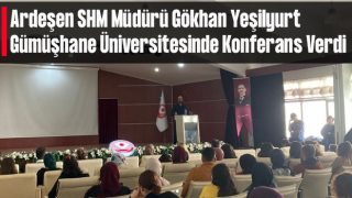 Ardeşen SHM Müdürü Gökhan Yeşilyurt Gümüşhane Üniversitesinde Konferans Verdi