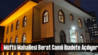 Müftü Mahallesi Berat Camii İbadete Açılıyor