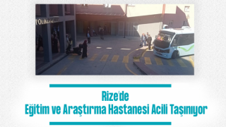 Rize’de Eğitim ve Araştırma Hastanesi Acili Taşınıyor