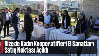 Rize’de Kadın Kooperatifleri El Sanatları Satış Noktası Açıldı