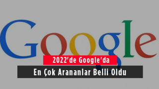 2022'de Google'da En Çok Arananlar Belli Oldu