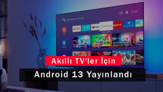Akıllı TV'ler İçin Android 13 Yayınlandı