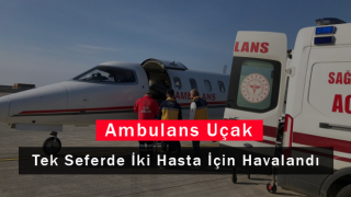 Ambulans Uçak Tek Seferde İki Hasta İçin Havalandı