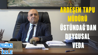 Ardeşen Tapu Müdürü Üstündağ'dan Duygusal Veda