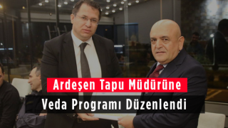 Ardeşen Tapu Müdürüne Veda Programı Düzenlendi