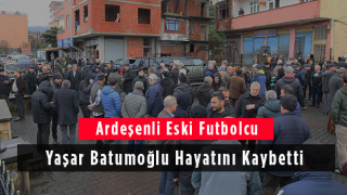 Ardeşenli Eski Futbolcu Yaşar Batumoğlu Hayatını Kaybetti