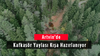 Artvin’de Kafkasör Yaylası Kışa Hazırlanıyor