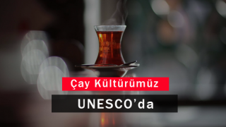 Çay Kültürümüz Unesco'da