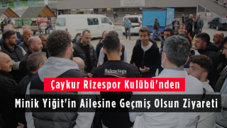 Çaykur Rizespor Kulübü'nden Minik Yiğit'in Ailesine Geçmiş Olsun Ziyareti