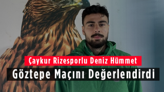 Çaykur Rizesporlu Deniz Hümmet Göztepe Maçını Değerlendirdi