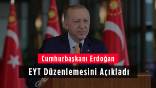 Cumhurbaşkanı Erdoğan EYT Düzenlemesini Açıkladı