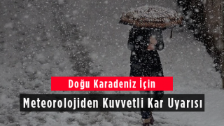 Doğu Karadeniz İçin Meteorolojiden Kuvvetli Kar Uyarısı