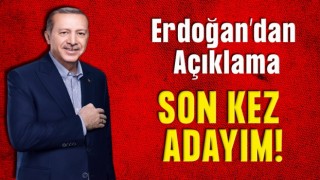 Erdoğan'dan Açıklama: Son Kez Adayım
