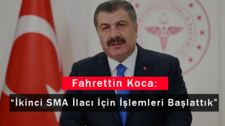 Fahrettin Koca: İkinci SMA İlacı İçin İşlemleri Başlattık