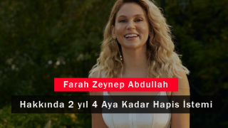 Farah Zeynep Abdullah Hakkında 2 yıl 4 Aya Kadar Hapis İstemi