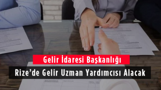 Gelir İdaresi Başkanlığı Rize’de Gelir Uzman Yardımcısı Alacak