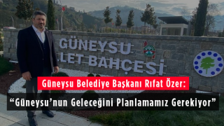 Güneysu Belediye Başkanı Rıfat Özer: Güneysu’nun Geleceğini Planlamamız Gerekiyor