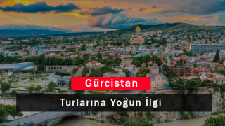 Gürcistan Turlarına Yoğun İlgi