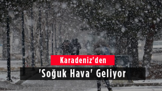 Karadeniz'den 'Soğuk Hava' Geliyor