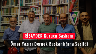 RİŞAYDER Kurucu Başkanı Ömer Yazıcı Dernek Başkanlığına Seçildi