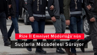 Rize İl Emniyet Müdürlüğü’nün Suçlarlar Mücadelesi Sürüyor