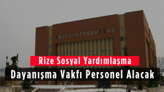 Rize Sosyal Yardımlaşma ve Dayanışma Vakfı Personel Alacak