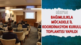 Rize'de Bağımlılıkla Mücadele İl Koordinasyon Kurulu Toplantısı Yapıldı