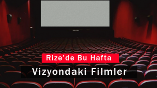 Rize'de Bu Hafta Vizyondaki Filmler