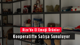 Rize’de El Emeği Ürünler Kooperatifte Satışa Sunuluyor