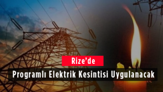 Rize'de Programlı Elektrik Kesintisi Uygulanacak