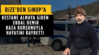 Rize'den Sinop'a Kestane Almaya Giden Erdal Demir Kaza Kurşunuyla Hayatını Kaybetti