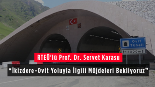 RTEÜ'lü Prof. Dr. Servet Karasu: İkizdere-Ovit Yoluyla İlgili Müjdeleri Bekliyoruz