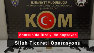 Samsun’da Rize'yi de Kapsayan Silah Ticareti Operasyonu