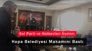 Sol Parti ve Halkevleri Üyeleri Hopa Belediyesi Makamını Bastı