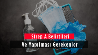 Strep A Belirtileri Ve Yapılması Gerekenler