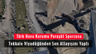 Türk Hava Kurumu Paraşüt Sporcusu Tekkale Viyadüğünden Son Atlayışını Yaptı