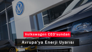 Volkswagen CEO'sundan Avrupa'ya Enerji Uyarısı