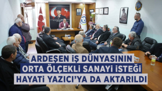 Ardeşen İş Dünyasının Orta Ölçekli Sanayi İsteği Hayati Yazıcı'ya da Aktarıldı